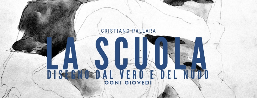 LA SCUOLA | DISEGNO DAL VERO E DEL NUDO di CRISTIANO PALLARA